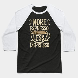 More Espresso Less Depresso Text Baseball T-Shirt